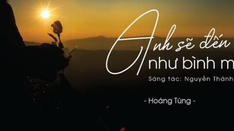 “Anh Sẽ Đến Như Bình Minh” - Nồng ấm khúc ru tình của Nguyễn Thành Trung