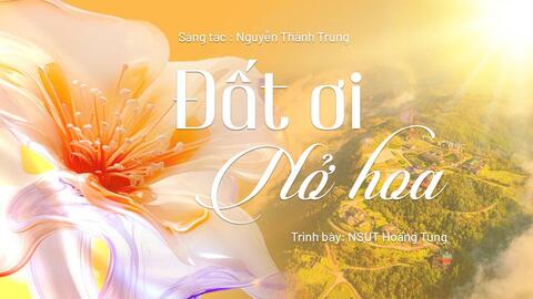 'Đất ơi nở hoa' - khúc hát tâm tình của nhạc sĩ Nguyễn Thành Trung