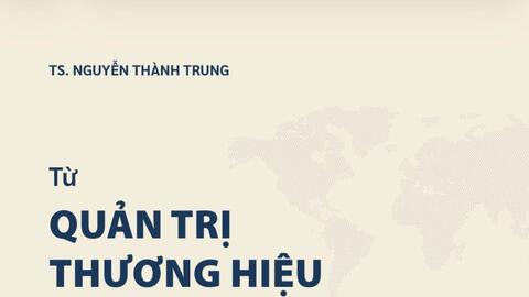 Từ quản trị thương hiệu đến tạo dựng tài sản thương hiệu